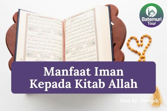 7 Manfaat Iman kepada Kitab-Kitab Allah Agar Meningkatkan Pemahaman terhadap Ajaran Islam